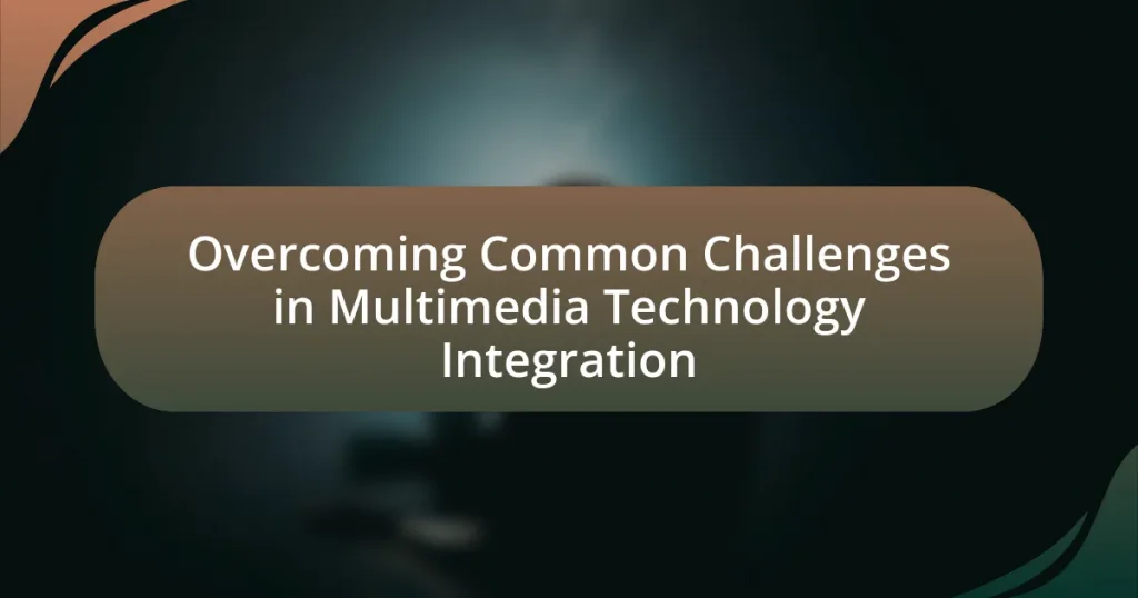 Overcoming Common Challenges in Multimedia Technology Integration