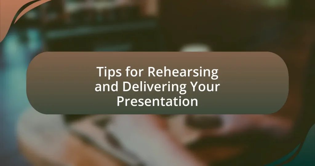 Tips for Rehearsing and Delivering Your Presentation