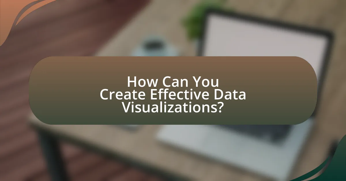 How Can You Create Effective Data Visualizations?