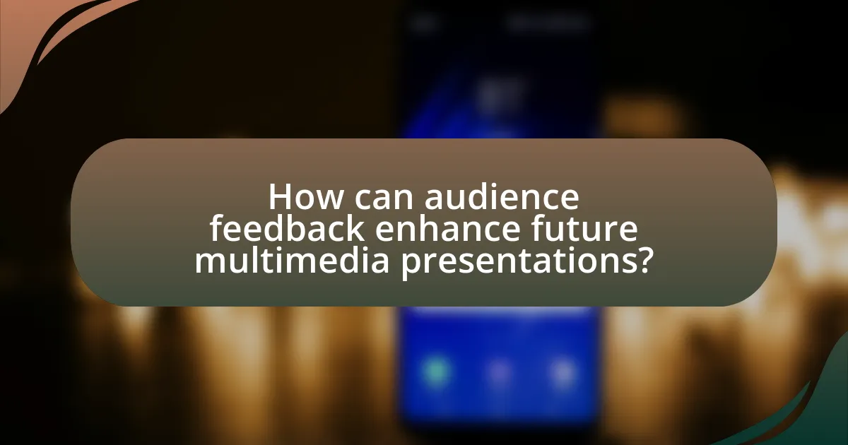 How can audience feedback enhance future multimedia presentations?