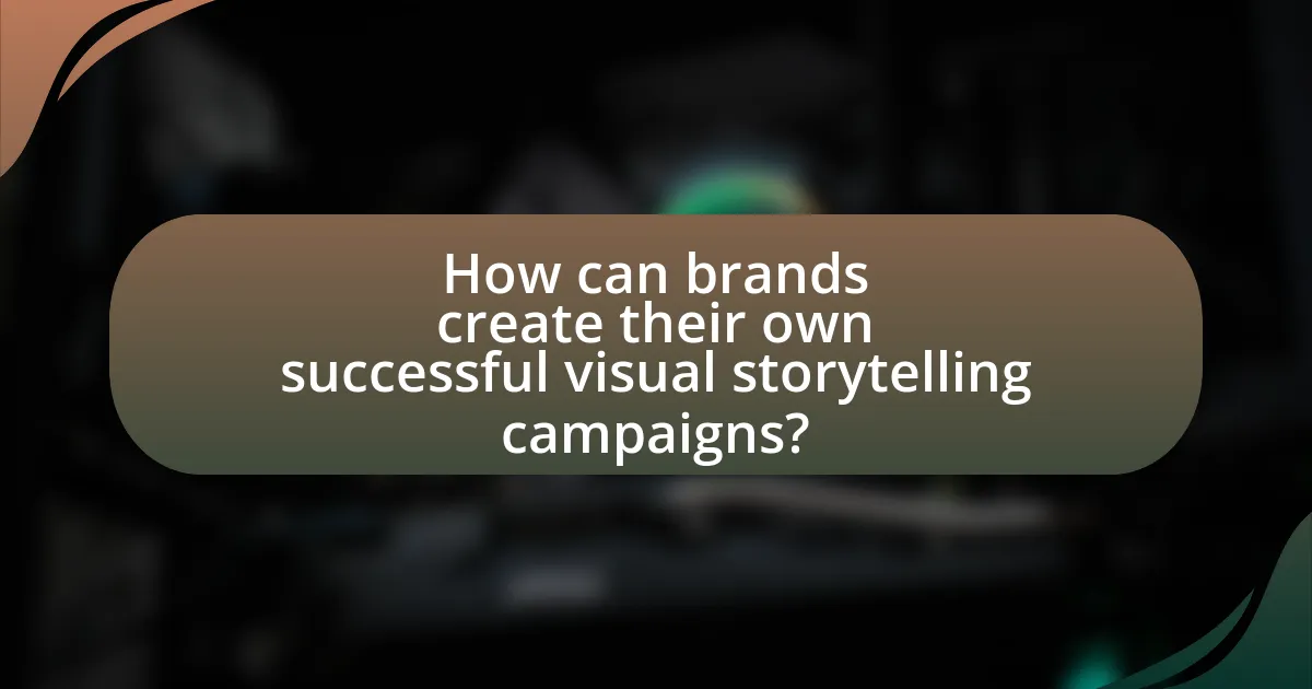 How can brands create their own successful visual storytelling campaigns?