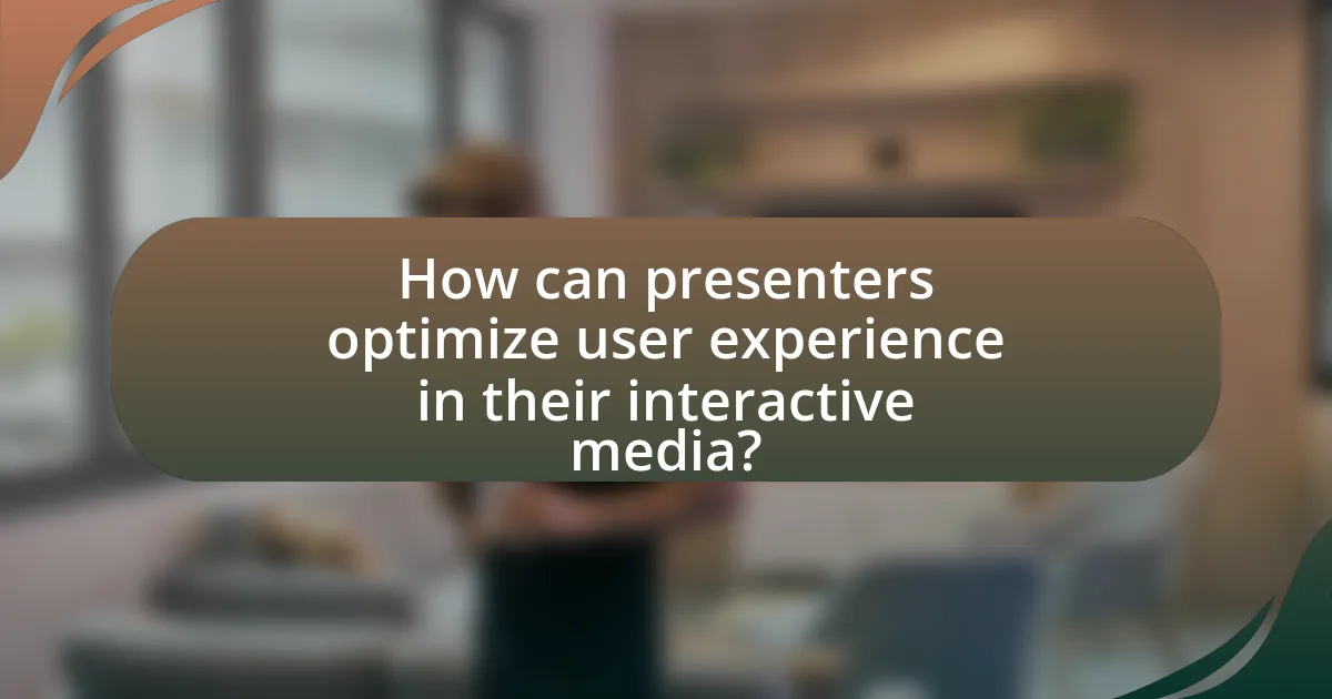 How can presenters optimize user experience in their interactive media?