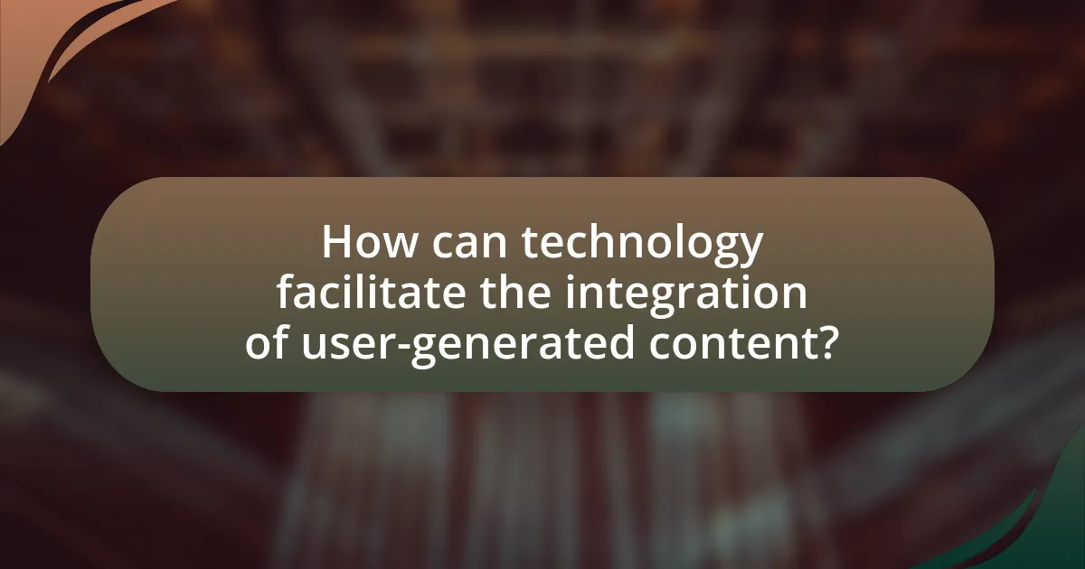 How can technology facilitate the integration of user-generated content?