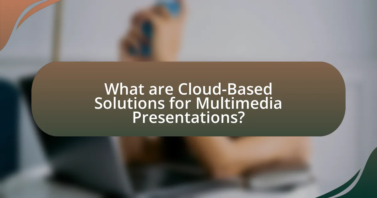 What are Cloud-Based Solutions for Multimedia Presentations?