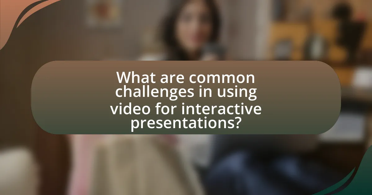 What are common challenges in using video for interactive presentations?