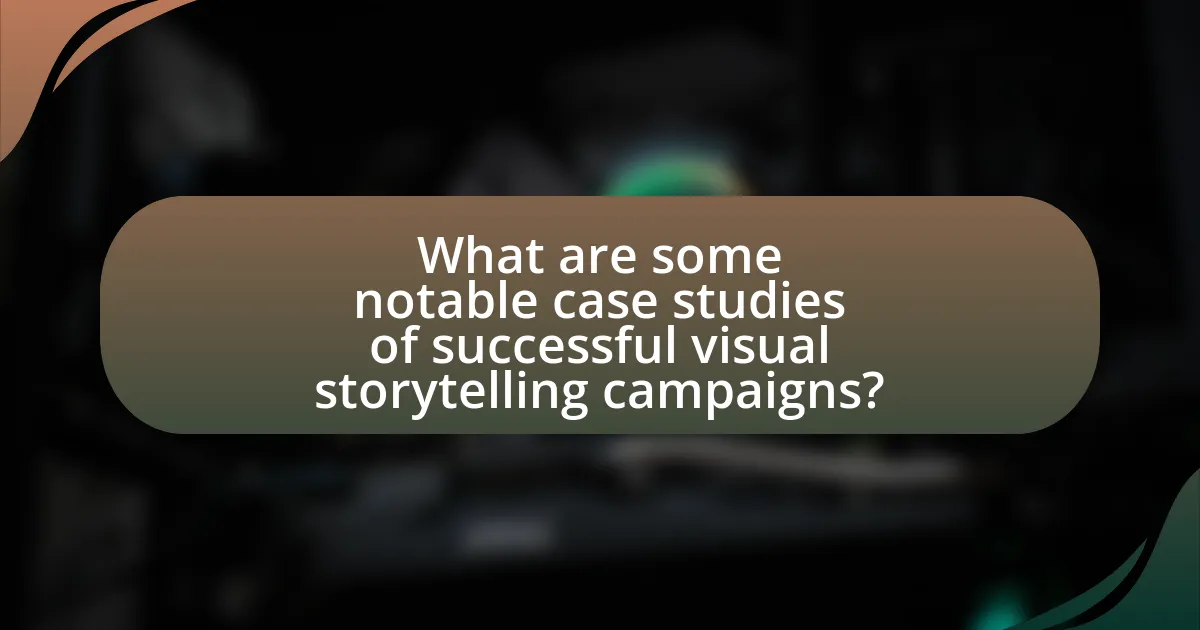 What are some notable case studies of successful visual storytelling campaigns?