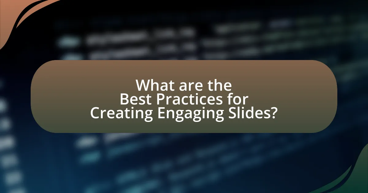 What are the Best Practices for Creating Engaging Slides?