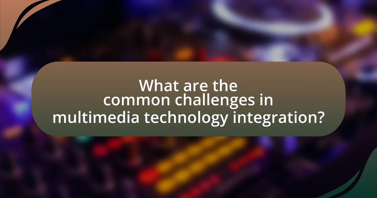 What are the common challenges in multimedia technology integration?