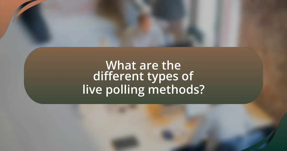 What are the different types of live polling methods?