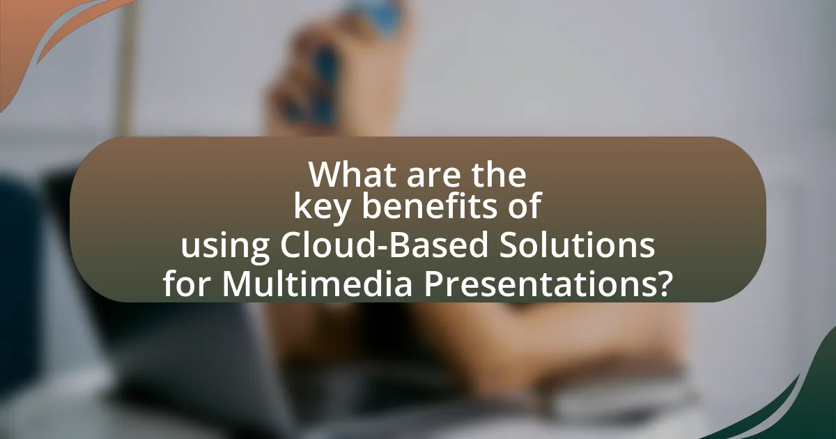 What are the key benefits of using Cloud-Based Solutions for Multimedia Presentations?