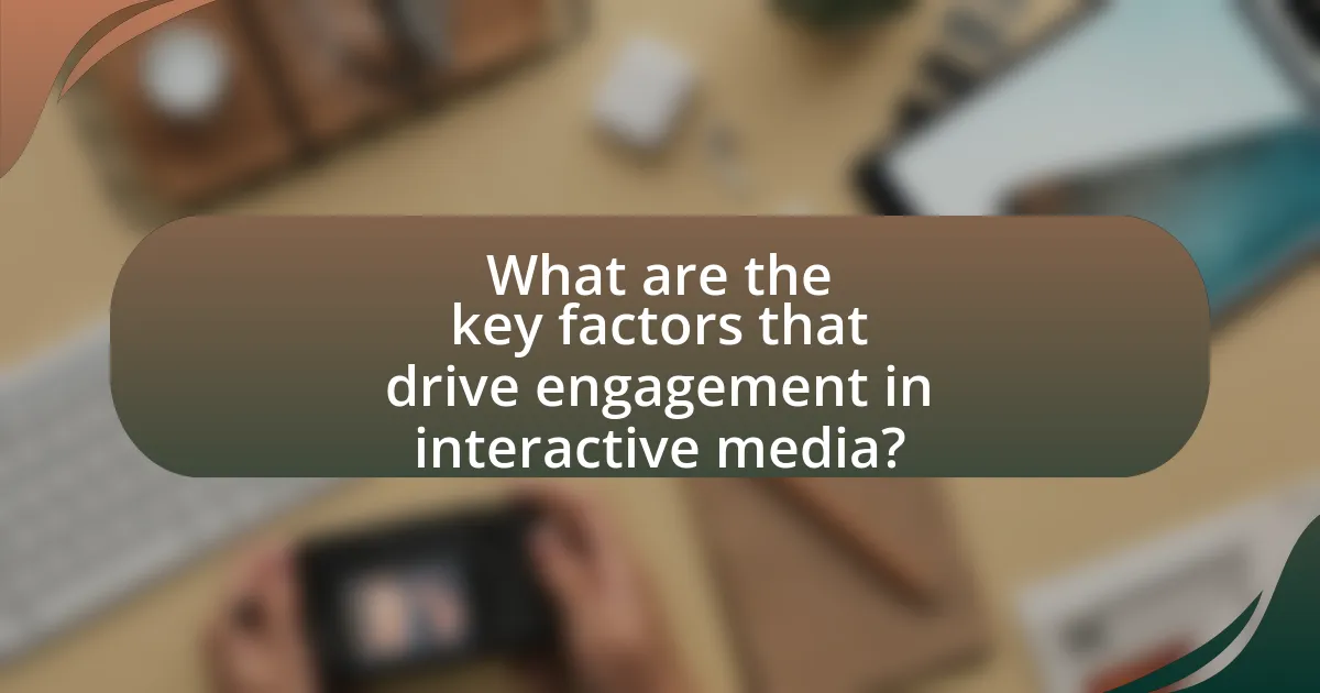 What are the key factors that drive engagement in interactive media?