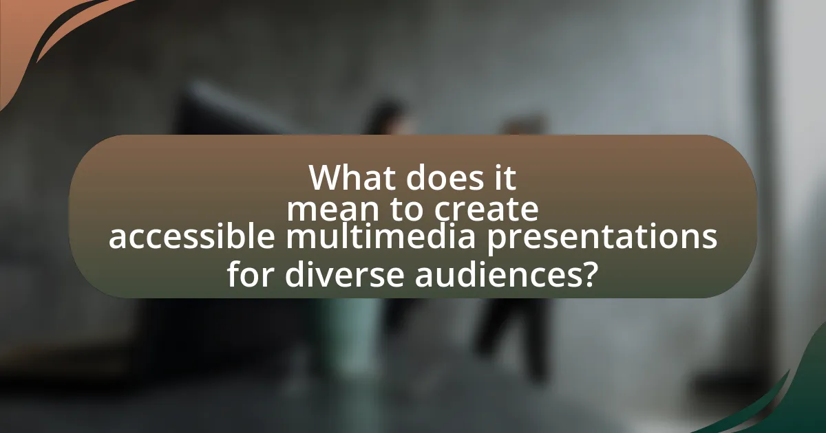 What does it mean to create accessible multimedia presentations for diverse audiences?