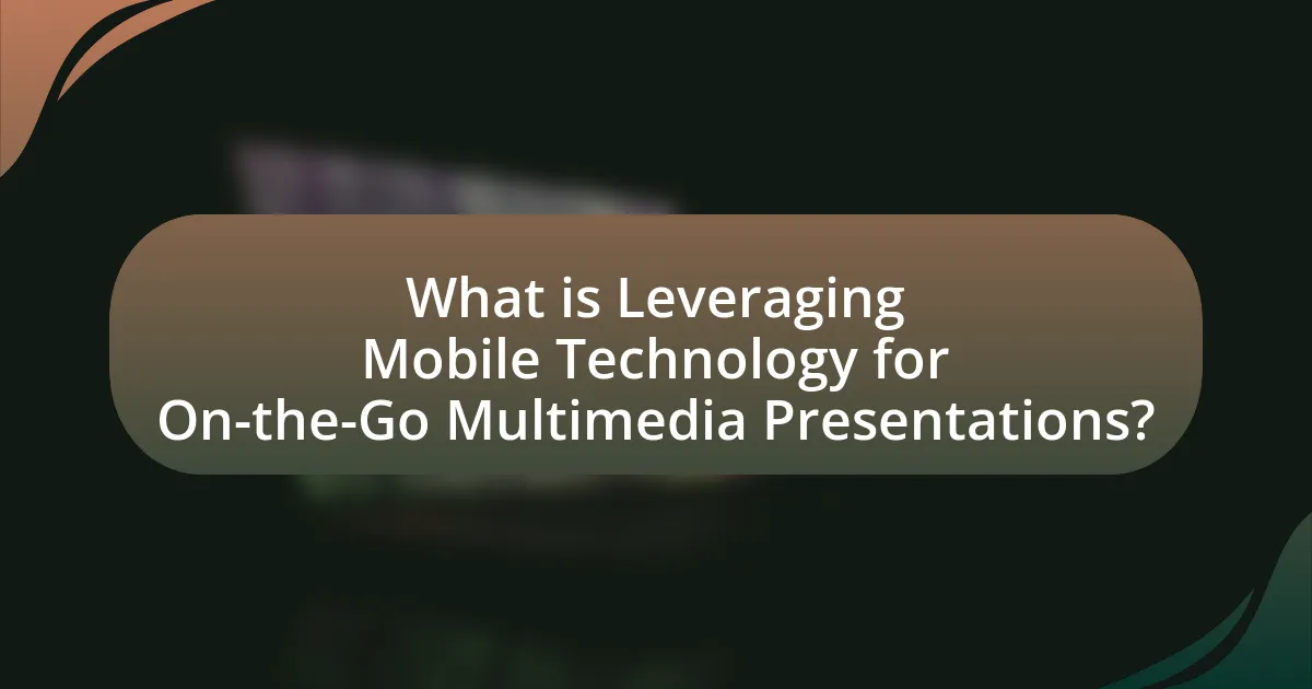 What is Leveraging Mobile Technology for On-the-Go Multimedia Presentations?