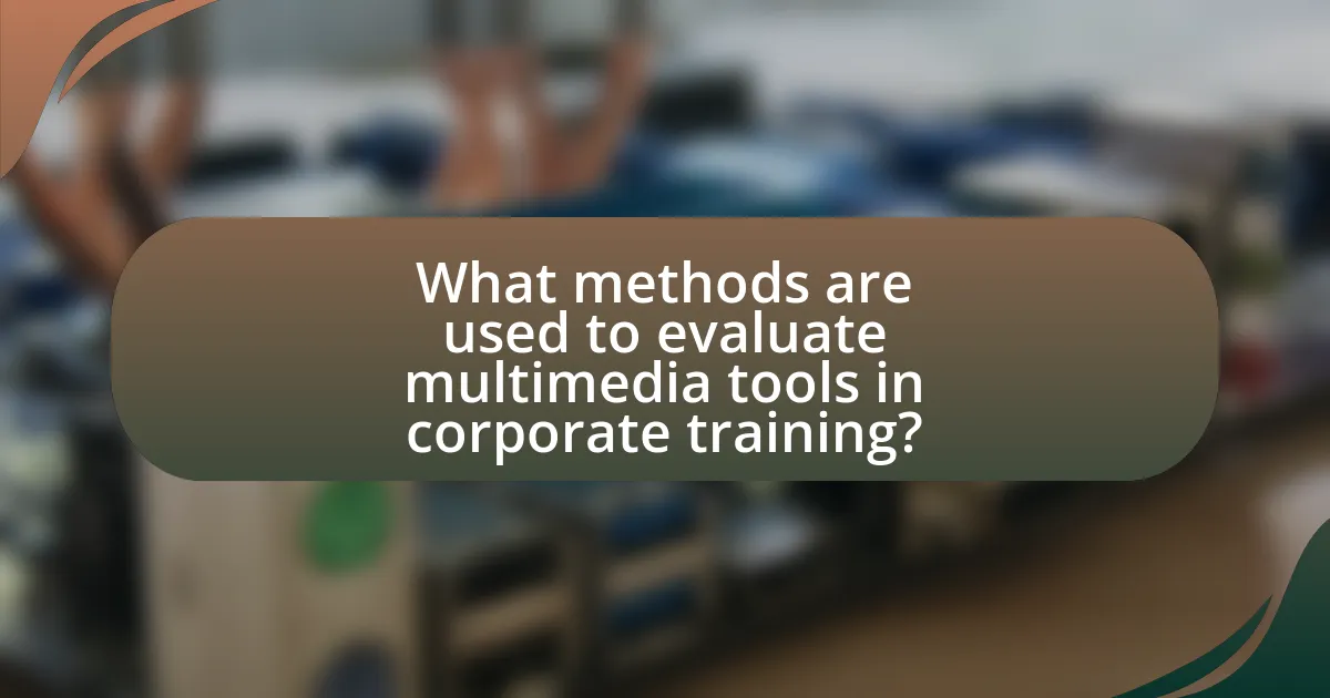 What methods are used to evaluate multimedia tools in corporate training?