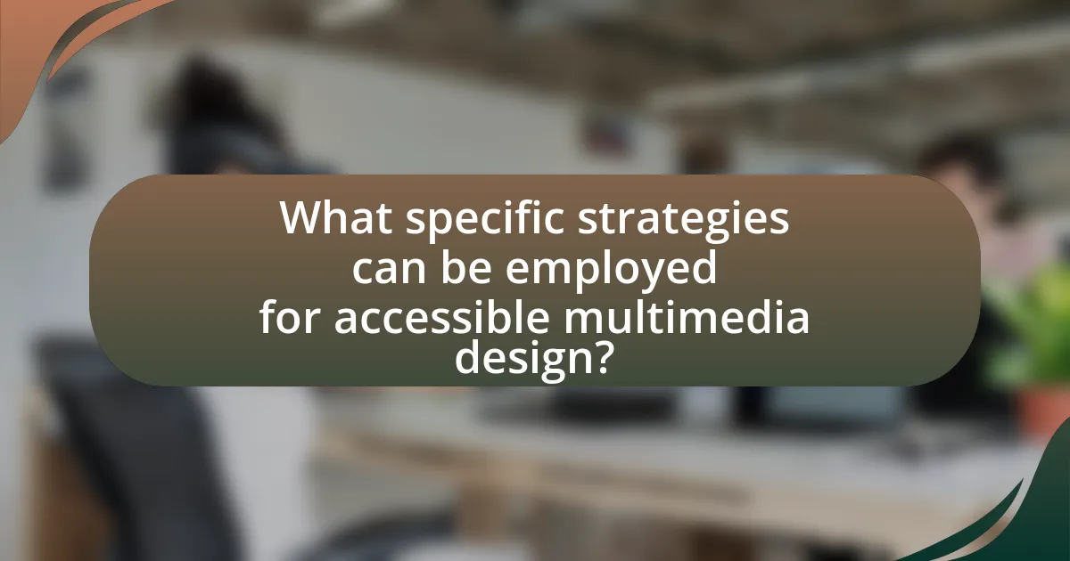 What specific strategies can be employed for accessible multimedia design?