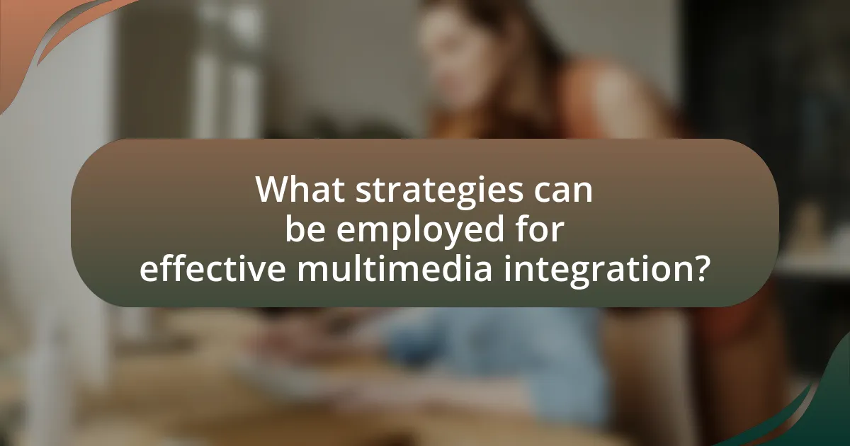 What strategies can be employed for effective multimedia integration?