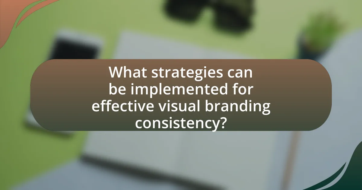 What strategies can be implemented for effective visual branding consistency?