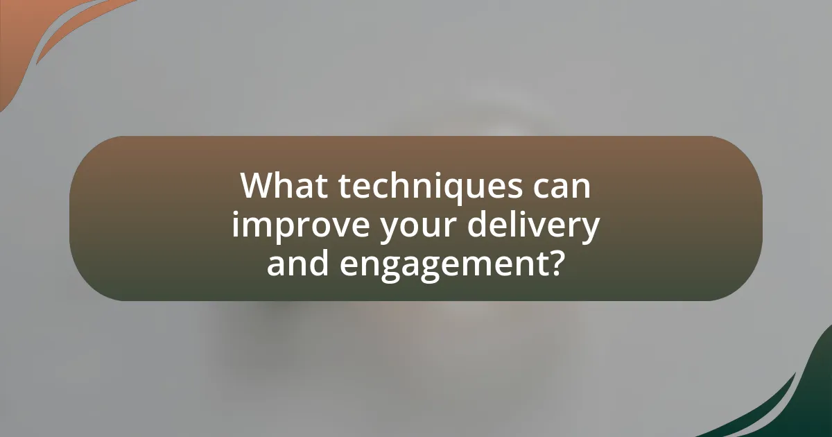 What techniques can improve your delivery and engagement?